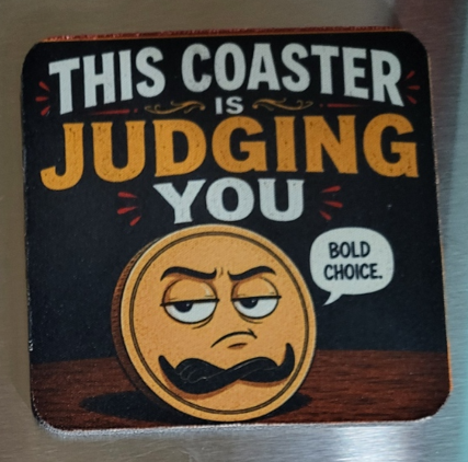 This Coaster Is Judging You — funny custom printed soft coaster with bold choice coin character